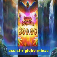 assistir globo minas